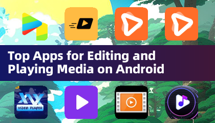 Top Apps for Editing and Playing Media on Android