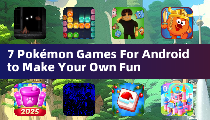 7 款 Android 版 Pokémon 游戏打造专属乐趣