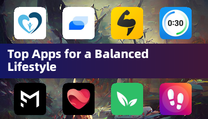 Top Apps for a Balanced Lifestyle