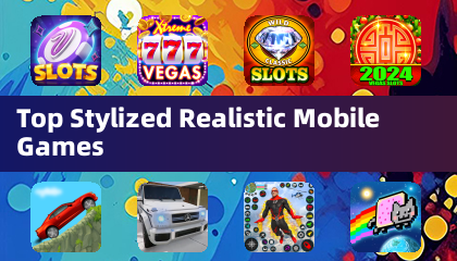 Top Stylized Realistic Mobile Games